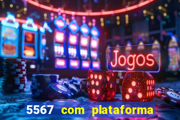 5567 com plataforma de jogos